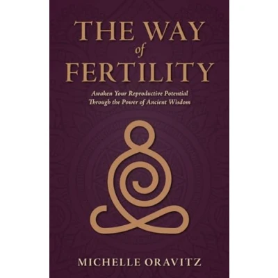Bild av the Way of Fertility: Awaken Your Reproductive Potential through Transformative Power Ancient Wisdom