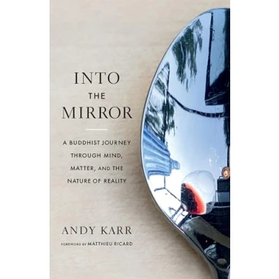 Bild av Into the Mirror: A Buddhist Journey through Mind, Matter, and Nature of Reality