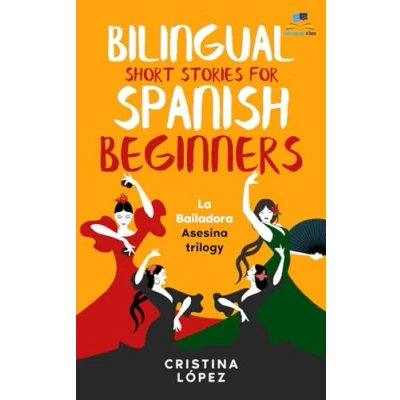 Bild av LA Bailadora Asesina / The Assassin Dancer TRILOGY: Three Connected Bilingual Short Stories for Spanish Beginners: Asesina, Estrella del Flamenco and El Último Baile IN ONE BOOK.