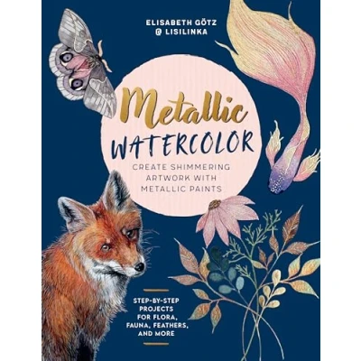 Bild av Metallic Watercolor: Create Shimmering Artwork with Paints Step by Projects for Flora, Fauna, Feathers, and More
