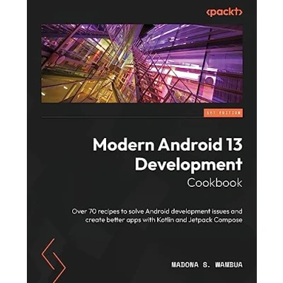 Bild av Modern Android 13 development Cookbook: Over 70 recipes to solve issues and create better apps with Kotlin Jetpack Compose
