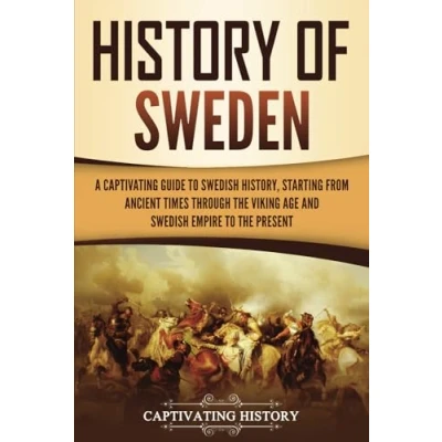 Bild av History of Sweden: A Captivating Guide to Swedish History, Starting from Ancient Times through the Viking Age and Empire Present