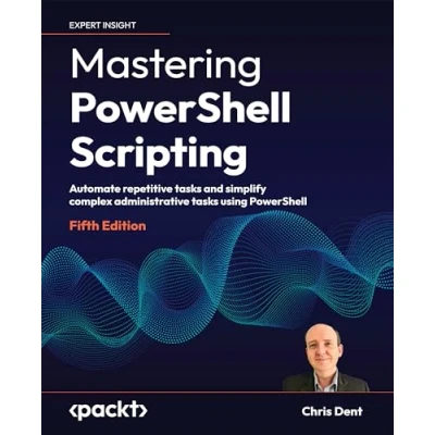 Bild av Mastering PowerShell Scripting Fifth Edition: Automate repetitive tasks and simplify complex administrative using