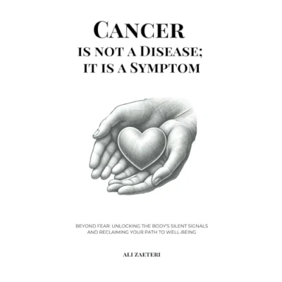 Bild av Cancer Is Not a Disease; It Symptom: Beyond Fear: Unlocking the Body’s Silent Signals and Reclaiming Your Path to Well Being
