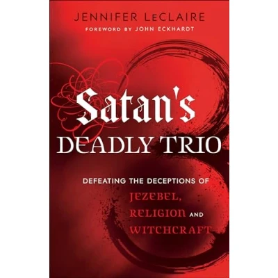 Bild av Satan`s Deadly Trio Defeating the Deceptions of Jezebel, Religion and Witchcraft