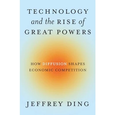 Bild av Technology and the Rise of Great Powers: How Diffusion Shapes Economic Competition: 222