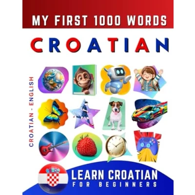 Bild av Learn Croatian for Beginners, My First 1000 Words: Bilingual English Language Learning Book Kids &amp; Adults