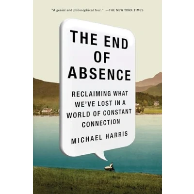 Bild av The End of Absence: Reclaiming What We&#039;ve Lost in a World Constant Connection
