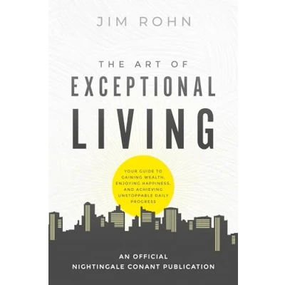 Bild av The Art of Exceptional Living: Your Guide to Gaining Wealth, Enjoying Happiness, and Achieving Unstoppable Daily Progress