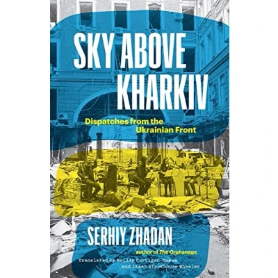 Bild av Sky Above Kharkiv: Dispatches from the Ukrainian Front