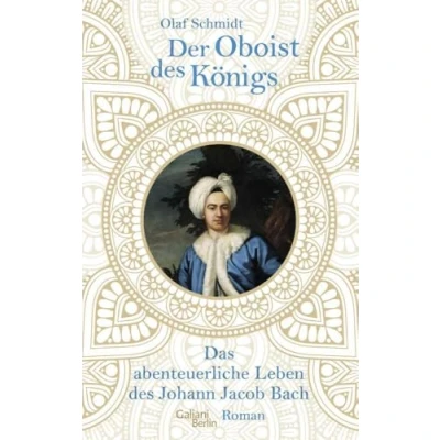 Bild av Der Oboist des Königs: Das abenteuerliche Leben Johann Jacob Bach