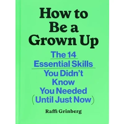 Bild av How to Be a Grown Up: The 14 Essential Skills You Didn’t Know Needed (Until Just Now)