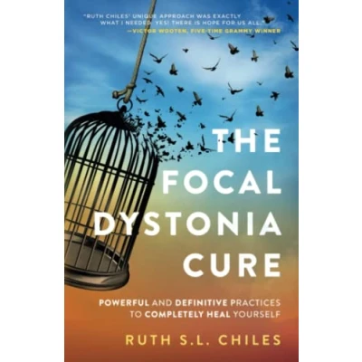 Bild av The Focal Dystonia Cure: Powerful and Definitive Practices to Completely Heal Yourself