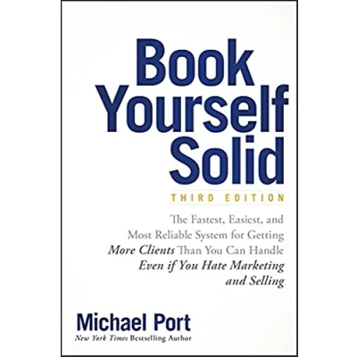 Bild av Book Yourself Solid: The Fastest, Easiest, and Most Reliable System for Getting More Clients Than You Can Handle Even if Hate Marketing Selling