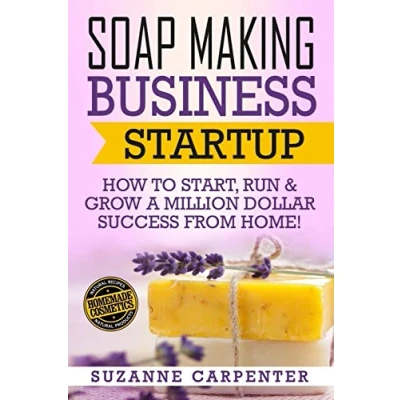 Bild av Soap Making Business Startup: How to Start, Run &amp; Grow a Million Dollar Success From Home!