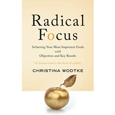 Bild av Radical Focus: Achieving Your Most Important Goals with Objectives and Key Results