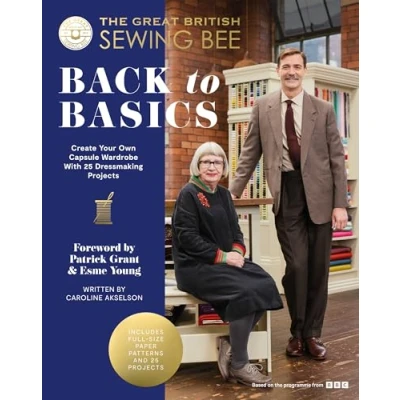 Bild av The Great British Sewing Bee: Fashion Favourites: Back to Basics. Create Your Own Capsule Wardrobe With 25 Dressmaking Projects