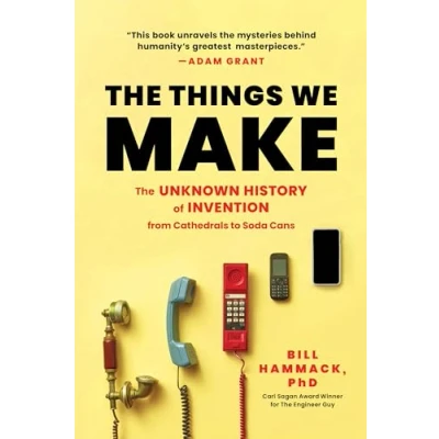 Bild av The Things We Make: Unknown History of Invention from Cathedrals to Soda Cans