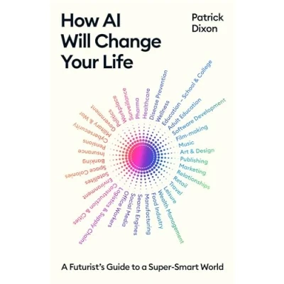 Bild av How AI Will Change Your Life: a Futurist&#039;s Guide to Super Smart World