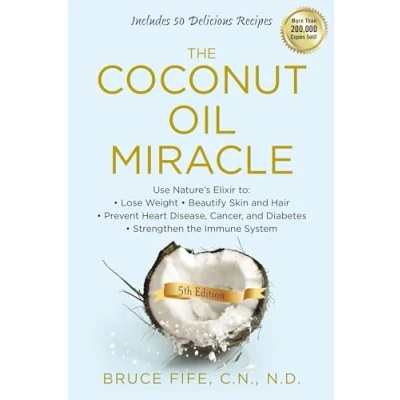 Bild av the Coconut Oil Miracle: Use Nature&#039;s Elixir to Lose Weight, Beautify Skin and Hair, Prevent Heart Disease, Cancer, Diabetes, Strengthen Immune System, Fifth Edition