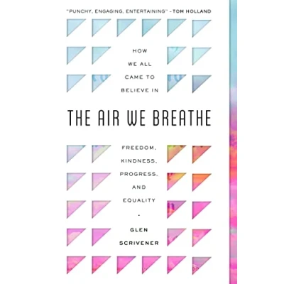 Bild av The Air We Breathe: How All Came to Believe in Freedom, Kindness, Progress, and Equality