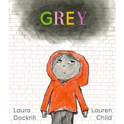Bild av Grey: A masterfully told, unique picture book about understanding and managing feelings from beloved duo Laura Dockrill Lauren Child