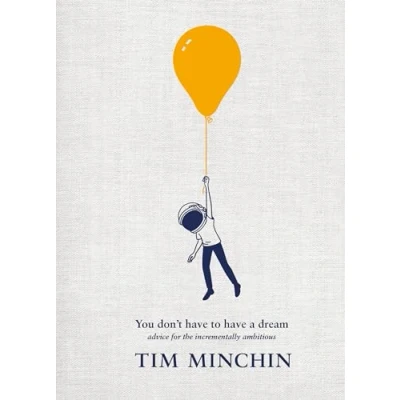 Bild av You Don&#039;t Have To A Dream: Advice for The Incrementally Ambitious: Instant Sunday Times Bestseller