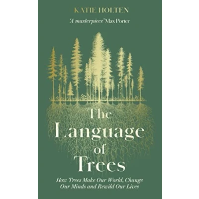 Bild av The Language of Trees: How Trees Make Our World, Change Minds and Rewild Lives
