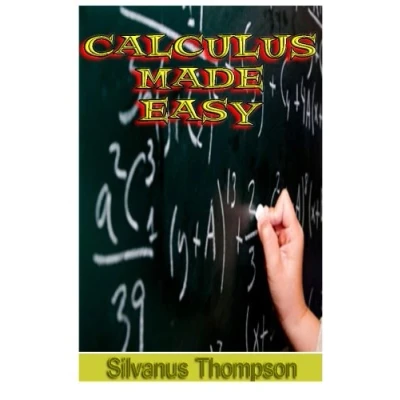 Bild av Calculus Made Easy: Being a Very Simplest Introduction To Those Beautiful Methods Of Reckoning Which Are Generally Called By The Terrifying Names Differential And Integral