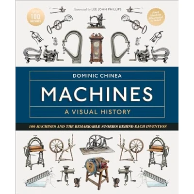 Bild av Machines A Visual History: 100 and the Remarkable Stories Behind Each Invention