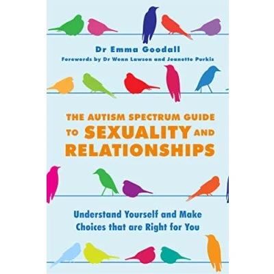 Bild av The Autism Spectrum Guide to Sexuality and Relationships: Understand Yourself Make Choices that are Right for You