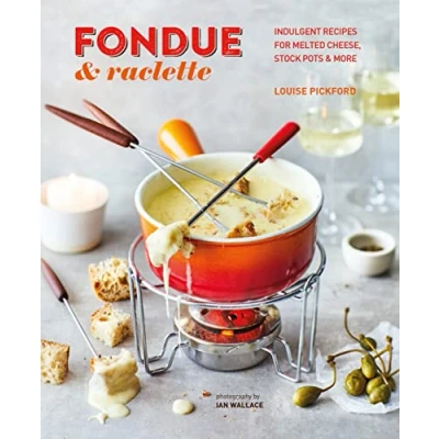 Bild av Fondue &amp; Raclette: Indulgent recipes for melted cheese, stock pots more