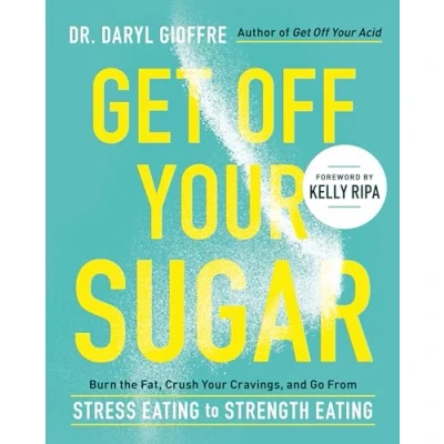 Bild av Get Off Your Sugar: Burn the Fat, Crush Cravings, and Go From Stress Eating to Strength