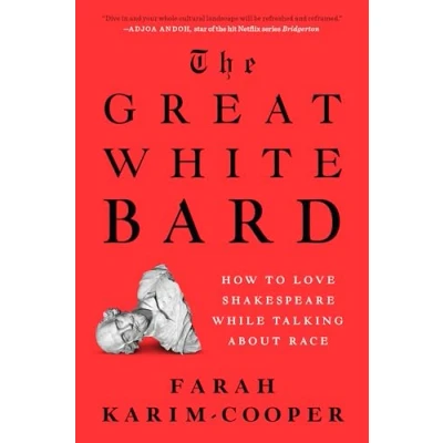 Bild av The Great White Bard: How to Love Shakespeare While Talking About Race