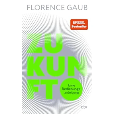 Bild av Zukunft: Eine Bedienungsanleitung &quot;Florence Gaub besitzt das rare Talent, Menschen die Angst vor der Zukunft zu nehmen.&quot; Denis Scheck