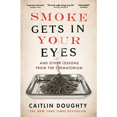 Bild av Smoke Gets in Your Eyes: And Other Lessons from the Crematorium