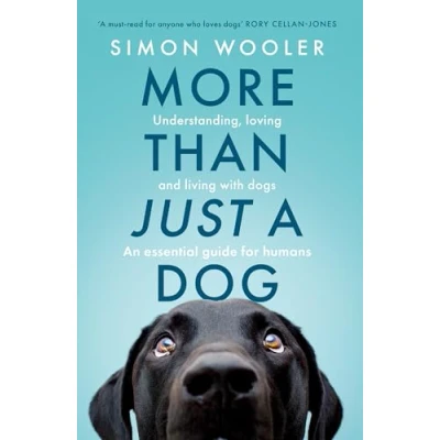 Bild av More Than Just a Dog: Understanding, loving and living with dogs. The indispensable guide for all dog lovers