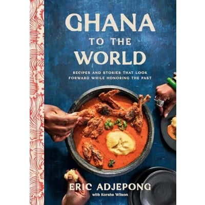 Bild av Ghana to the World: Recipes and Stories That Look Forward While Honoring Past