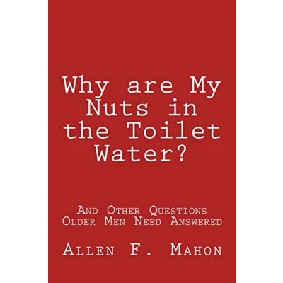 Bild av Why are My Nuts in the Toilet Water? and Other Questions Older Men Need Answered