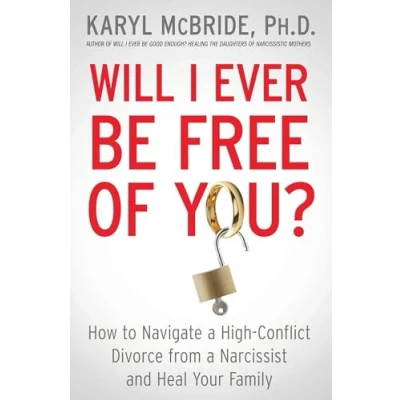 Bild av Will I Ever Be Free of You?: How to Navigate a High Conflict Divorce from Narcissist and Heal Your Family