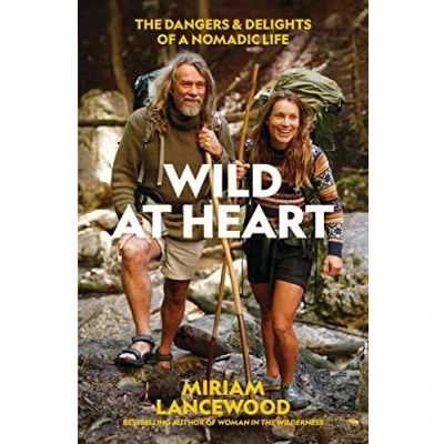 Bild av Wild at Heart: The Dangers and Delights of a Nomadic Life
