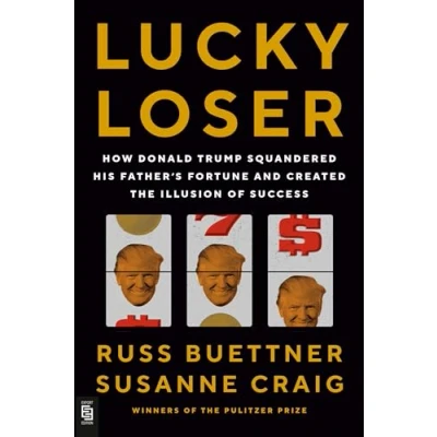 Bild av Lucky Loser: How Donald Trump Squandered His Father&#039;s Fortune and Created the Illusion of Success