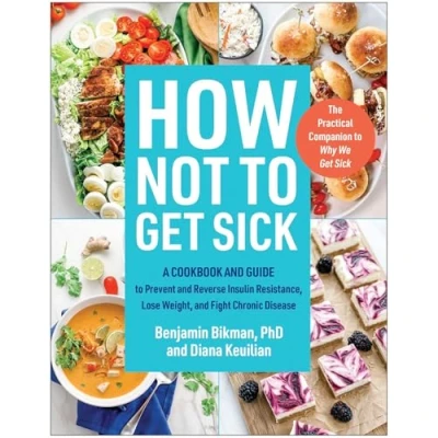 Bild av How Not to Get Sick: A Cookbook and Guide Prevent Reverse Insulin Resistance, Lose Weight, Fight Chronic Disease