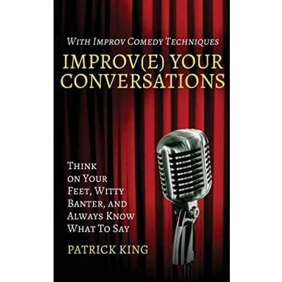Bild av Improv(e) Your Conversations: Think on Feet, Witty Banter, and Always Know What To Say with Improv Comedy Techniques: 6