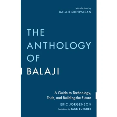 Bild av the Anthology of Balaji: A Guide to Technology, Truth, and Building Future