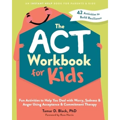 Bild av The ACT Workbook for Kids: Fun Activities to Help You Deal with Worry, Sadness, and Anger Using Acceptance Commitment Therapy