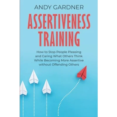 Bild av Assertiveness Training: How to Stop People Pleasing and Caring What Others Think While Becoming More Assertive without Offending