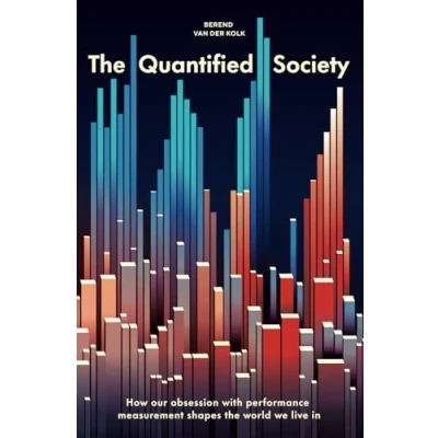 Bild av the Quantified Society: How Our Obsession with Performance Measurement Shapes World We Live in