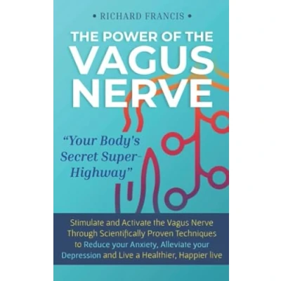 Bild av the Power of Vagus Nerve: Stimulate and Activate Nerve Through Scientifically Proven Techniques to Reduce Your Anxiety, Alleviate Depression Live a Healthier, Happier Life