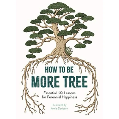 Bild av How to Be More Tree: Essential Life Lessons for Perennial Happiness